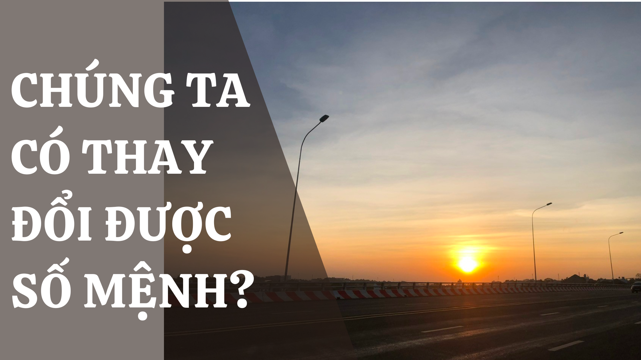Chúng ta có thể thay đổi số mệnh được không?